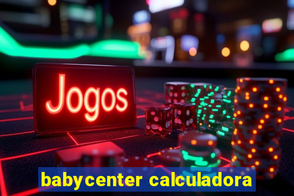 babycenter calculadora